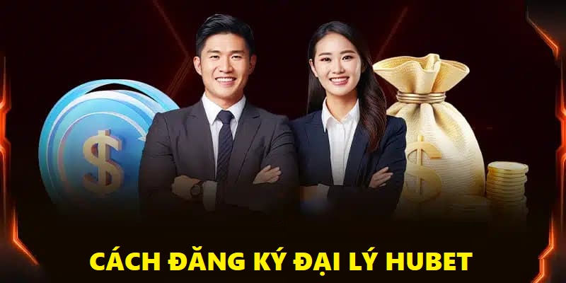 Hướng dẫn trở thành đại lý của Hubet