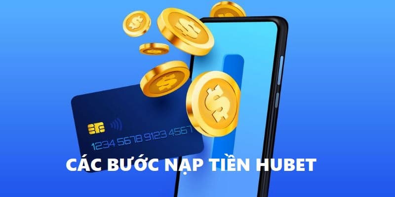 3 bước nạp tiền vào nhà cái Hubet đơn giản