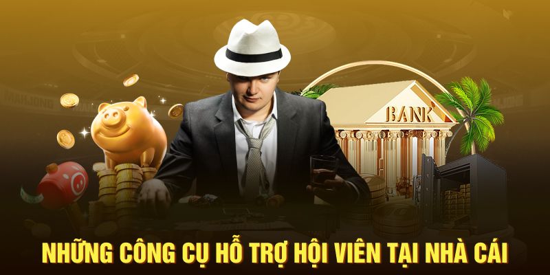 Những công cụ hỗ trợ hội viên tại nhà cái