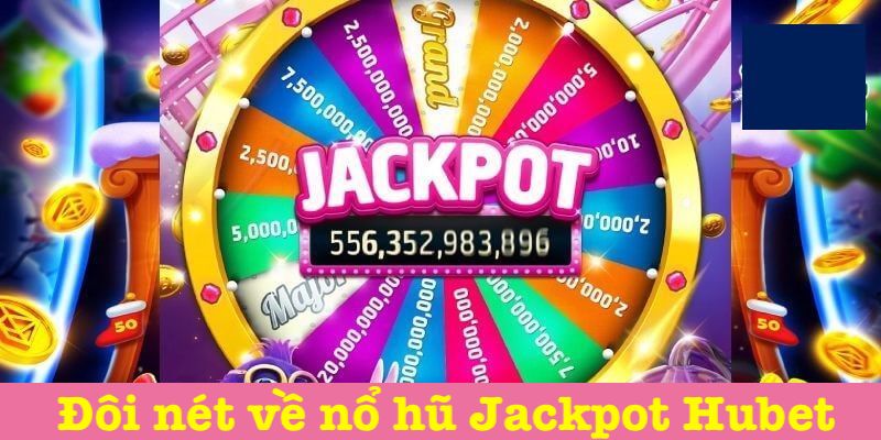 Giới thiệu nổ hũ Jackpot Hubet