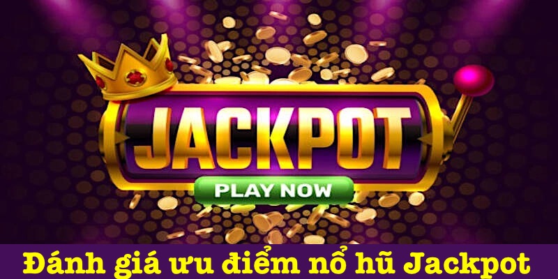 Ưu điểm của nổ hũ Jackpot Hubet